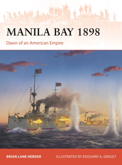 Manila Bay 1898 : Dawn of an American Empire-9781472865427