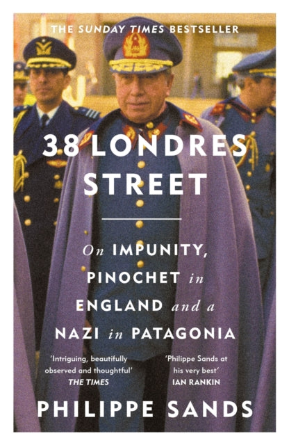 38 Londres Street : On Impunity, Pinochet in England and a Nazi in Patagonia-9781474620765