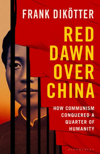 Red Dawn Over China : How Communism Conquered a Quarter of Humanity-9781526670700
