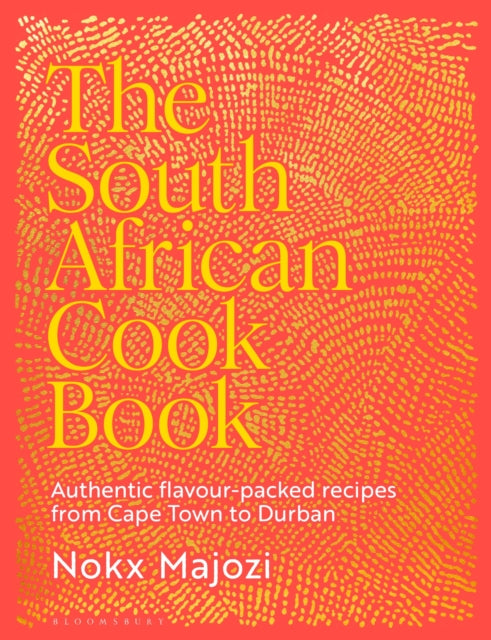 The South African Cookbook : Authentic flavour-packed recipes from Cape Town to Durban-9781526676092