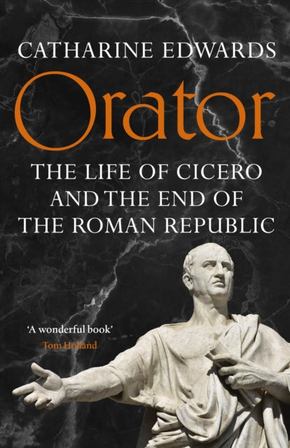 Orator : The Life of Cicero and the End of the Roman Republic-9781529152258