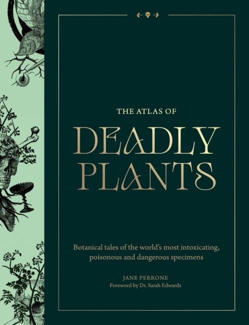 The Atlas of Deadly Plants : Botanical Tales of the World’s Most Intoxicating, Poisonous and Dangerous Specimens-9781529442502