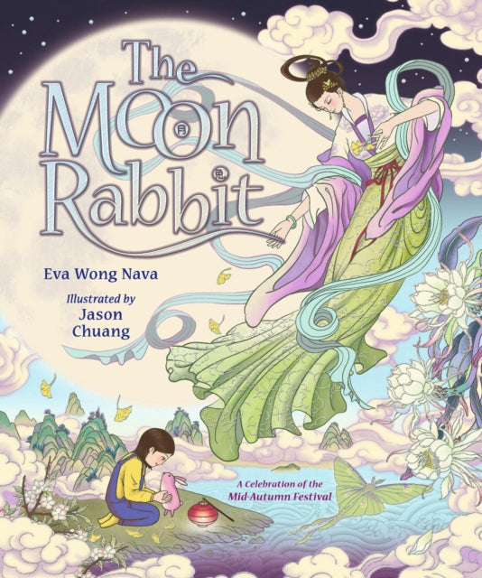 The Moon Rabbit: A Celebration of the Mid-Autumn Festival : An epic fantasy picture book retelling inspired by the legend of the moon goddess, and her tale of love, immortality and magic-9781529513240