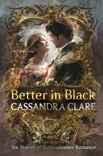 Better in Black : Ten brand-new romance stories featuring the best-loved characters from the internationally bestselling Shadowhunter universe-9781529532661