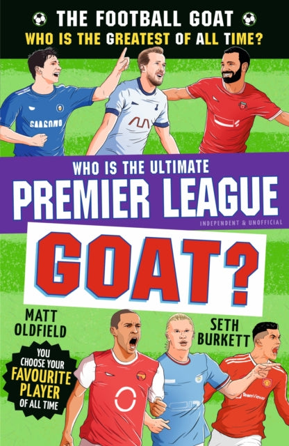 The Football GOAT: Who is the Ultimate Premier League GOAT? : Choose your all-time Premier League hero - with facts & stories about Ronaldo, Haaland, Kane, Salah and more, for fans age 8, 9, 10, 11-9781529537680