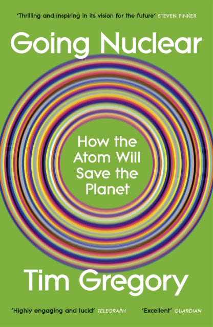 Going Nuclear : How the Atom Will Save the Planet-9781529929324