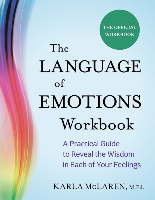The Language of Emotions Workbook : A Practical Guide to Reveal the Wisdom in Each of Your Feelings-9781649633330