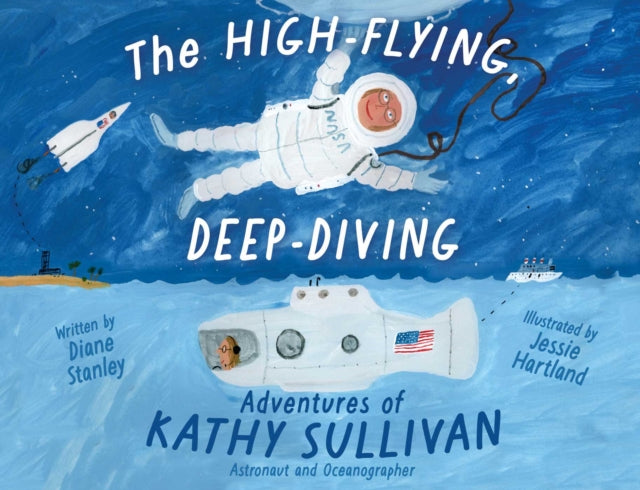 The High-Flying, Deep-Diving Adventures of Kathy Sullivan : Astronaut and Oceanographer-9781665926409