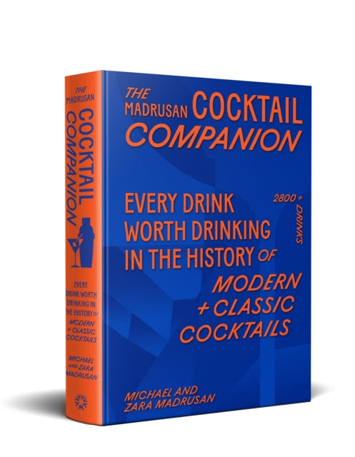 The Madrusan Cocktail Companion : Every drink worth drinking in the history of modern + classic cocktails | 2800+ cocktails with contributions from 100 of the world's best bartenders-9781761500442