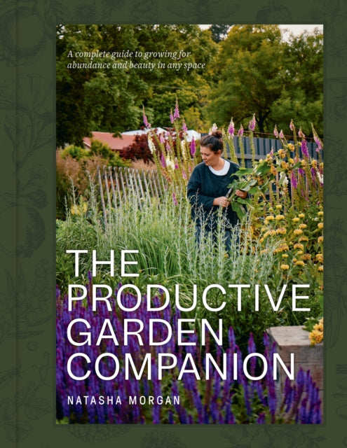 The Productive Garden Companion : A complete guide to growing for abundance and beauty in any space-9781761501333