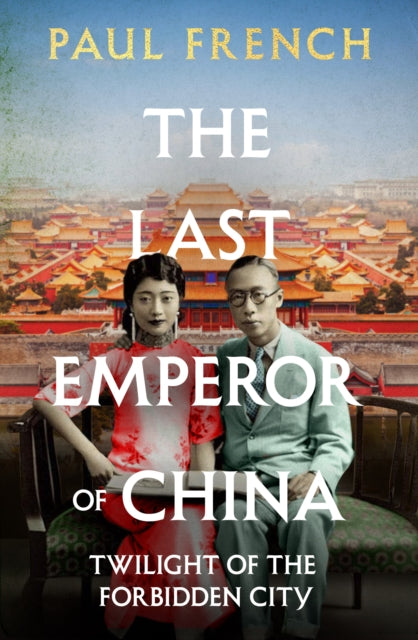 The Last Emperor of China : Twilight of the Forbidden City-9781783968626