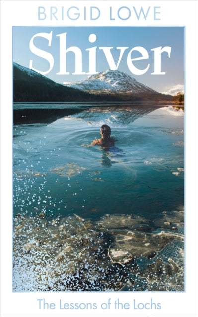 Shiver : The Lessons of the Lochs - AS FEATURED ON BBC RADIO 4 WOMAN’S HOUR-9781783969562