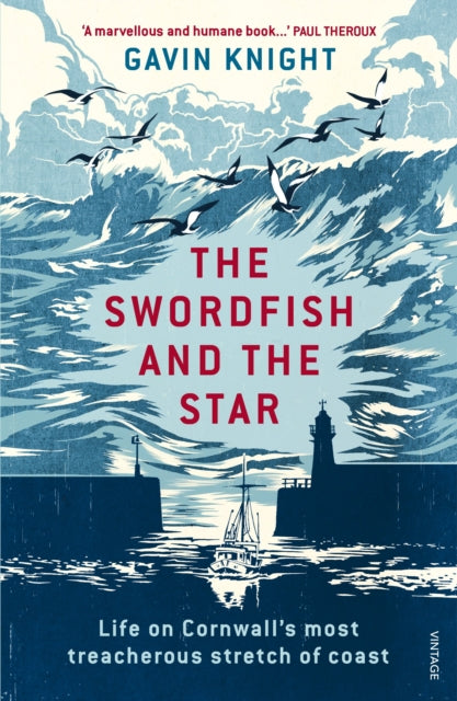 The Swordfish and the Star : Life on Cornwall's most treacherous stretch of coast-9781784700997