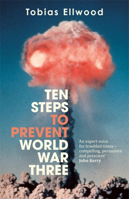 Ten Steps to Prevent World War Three : 'A fresh, provocative, and terrifying portrait of the crumbling world order' - RORY STEWART-9781785129063