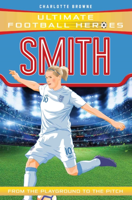 Kelly Smith (Ultimate Football Heroes - the No. 1 football series) : Collect them all!-9781786069719