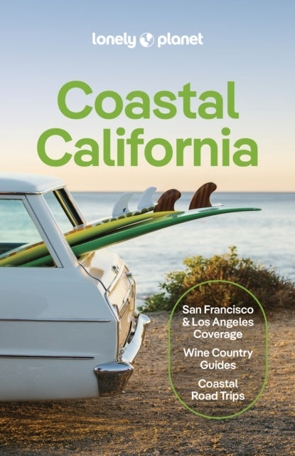 Lonely Planet Coastal California : Plan the Trip of a Lifetime | Detailed Itineraries & Maps | Insider Tips | Covers San Francisco, Marin County & the Bay Area, Napa and more-9781787016781