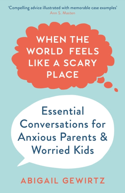 When the World Feels Like a Scary Place : Essential Conversations for Anxious Parents and Worried Kids-9781788167314
