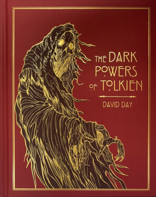 The Dark Powers of Tolkien : DELUXE EDITION An illustrated Exploration of Tolkien's Portrayal of Evil, and the Sources that Inspired his Work from Myth, Literature and History-9781788407243