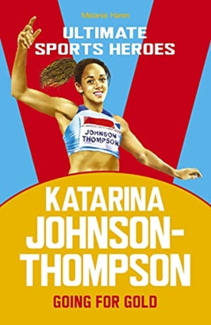 Katarina Johnson-Thompson (Ultimate Sports Heroes) : Going for Gold-9781789463019