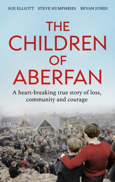 The Children of Aberfan : A heart-breaking true story of loss, community and courage-9781800963047