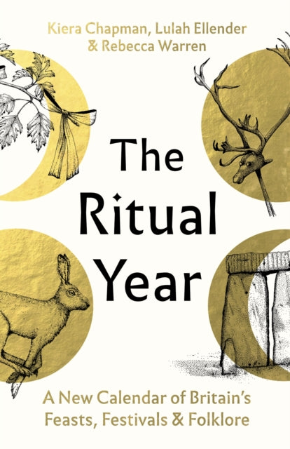 The Ritual Year : A New Calendar of Britain's Feasts, Festivals and Folklore-9781803512860