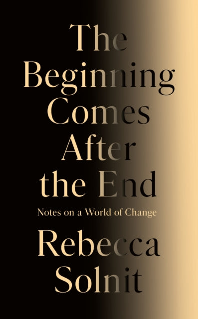 The Beginning Comes After the End : Notes on a World of Change-9781803513300