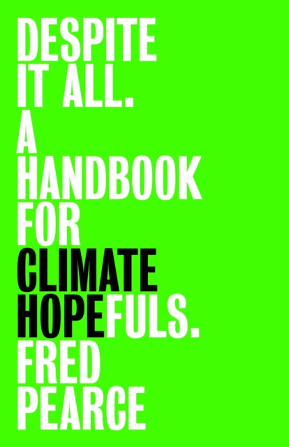 Despite It All : A Handbook for Climate Hopefuls-9781803513621