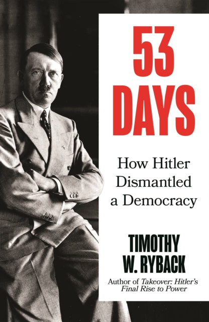 53 Days : How Hitler Dismantled a Democracy-9781804711347