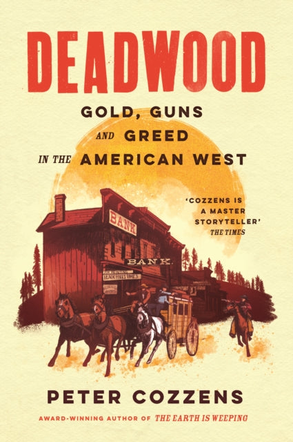 Deadwood : Gold, Guns and Greed in the American West-9781805460695