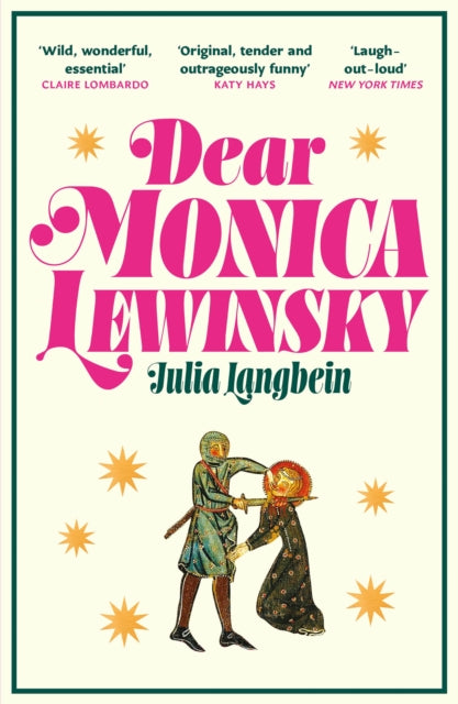 Dear Monica Lewinsky : 'A wild, wonderful essential novel' Claire Lombardo-9781805467274