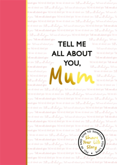 Tell Me All About You, Mum : A guided journal for mothers to share their memories and record their life stories-9781835874059
