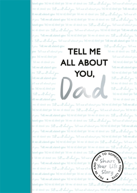 Tell Me All About You, Dad : A guided journal for fathers to share their memories and record their life stories-9781835874066