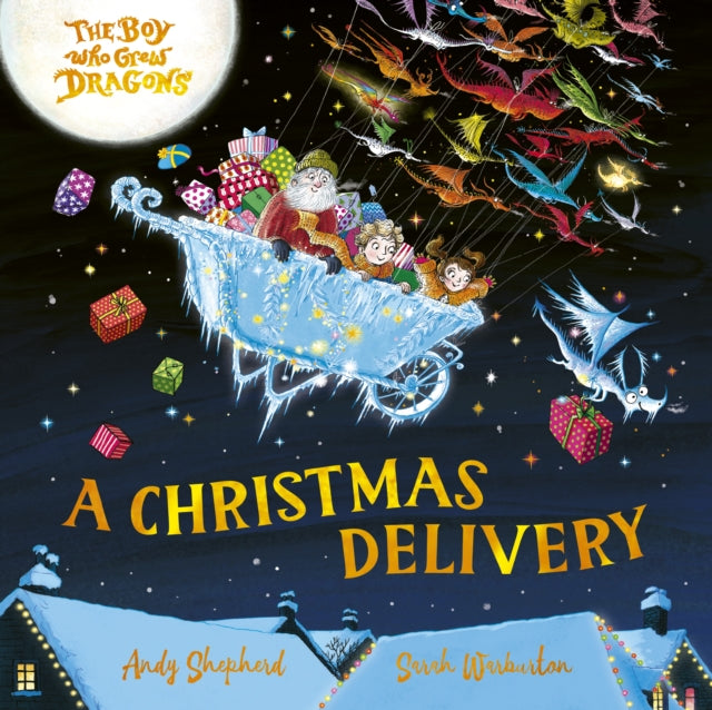 The Boy Who Grew Dragons: A Christmas Delivery : A festive picture book from the creator of the best-selling ’The Boy Who Grew Dragons’-9781835874264