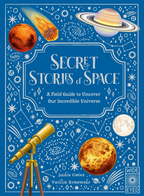 Secret Stories of Space : A Fieldguide to Uncover Our Incredible Universe-9781836008972