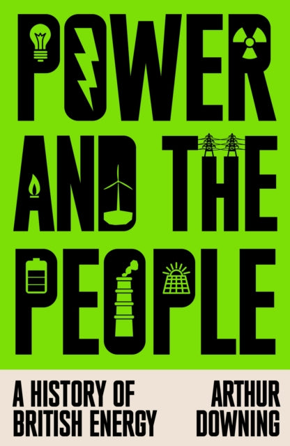Power and the People : A History of British Energy-9781836741008