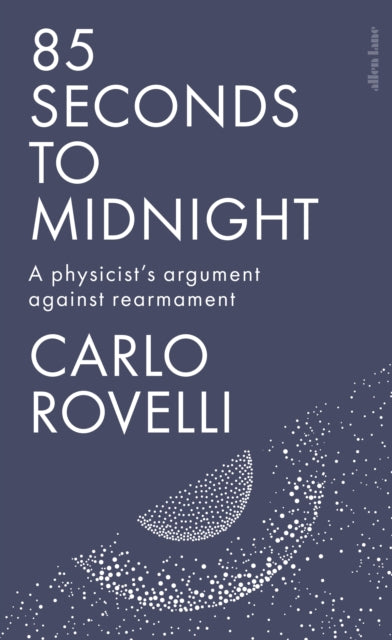 85 Seconds to Midnight : A Physicist's Argument Against Rearmament-9781837315574