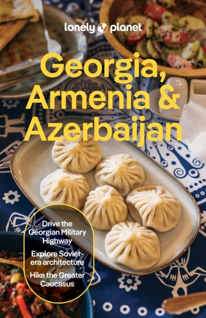 Lonely Planet Georgia, Armenia & Azerbaijan : Plan the Trip of a Lifetime | Detailed Itineraries & Maps | Insider Tips | Covers Tbilisi, Yerevan, Baku, Shahdag National Park and more-9781838697846