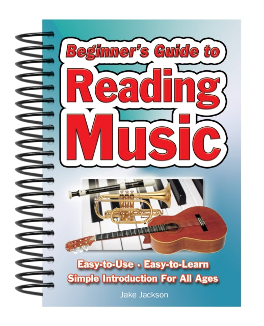 Beginner's Guide to Reading Music : Easy to Use, Easy to Learn; A Simple Introduction for All Ages-9781847869500