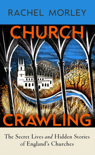 Church Crawling : The Secret Lives and Hidden Stories of England’s Churches-9781847928009
