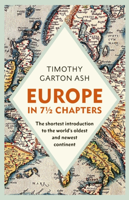 Europe in 7 1/2 Chapters : The Shortest Introduction to the World's Oldest and Newest Continent-9781847929174
