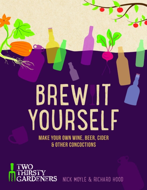 Brew it Yourself : Make your own beer, wine, cider and other concoctions-9781848992276
