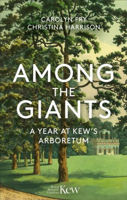 Among the Giants : A Year at Kew's Arboretum (Royal Botanic Gardens, Kew)-9781856755702