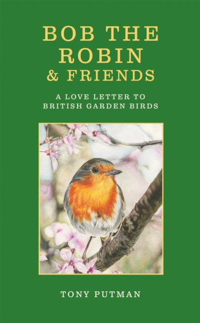 Bob the Robin & Friends : A Love Letter to British Garden Birds-9781856756051