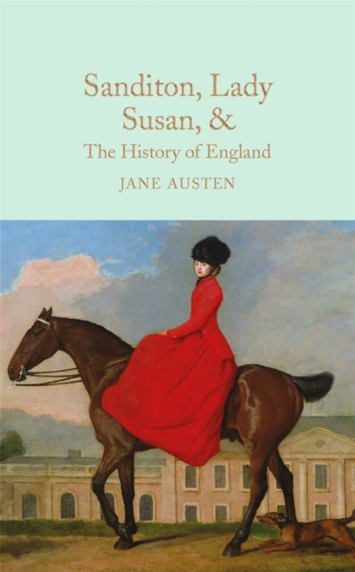 Sanditon, Lady Susan, & The History of England : The Juvenilia and Shorter Works of Jane Austen-9781909621688