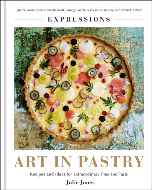 Expressions: Art in Pastry : Recipes and Ideas for Extraordinary Pies and Tarts-9781914239137