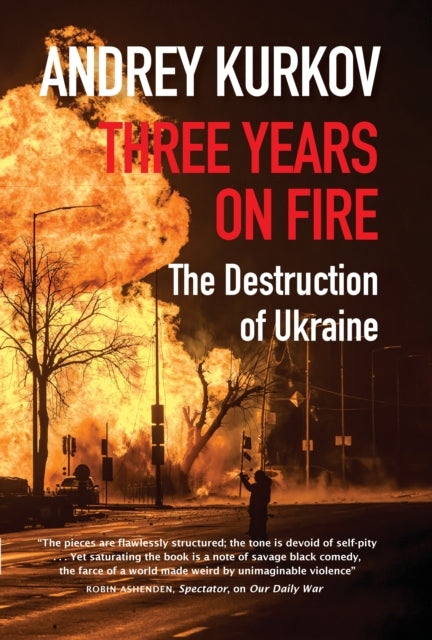 Three Years On Fire : The Destruction of Ukraine-9781916788794