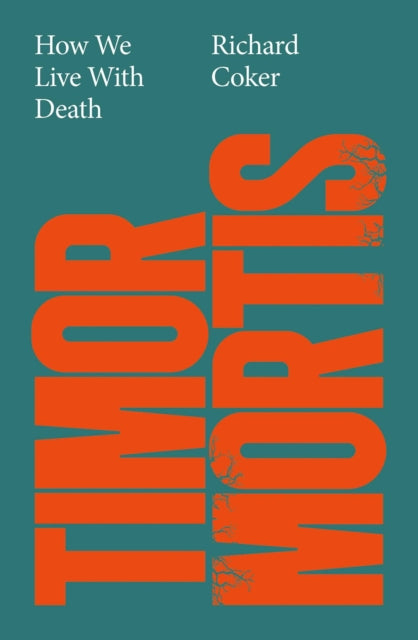 Timor Mortis : How We Live With Death: A Times Best Book of the Summer-9781917923699