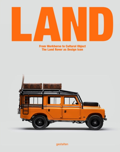 Land : From Workhorse to Cultural Object: The Land Rover as Design Icon-9783967042245